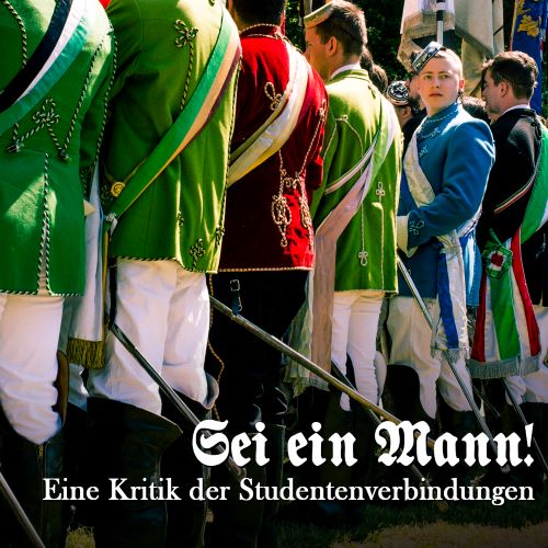 Sei ein Mann - Eine Kritik der Studentenverbindungen