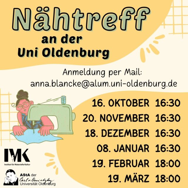 Du startest gerne eigene Nähprojekte, hast aber keine eigene Maschine, nicht genug Platz in deinem WG-Zimmer oder einfach Lust auf Gesellschaft beim Nähen? Dann kommt zum Nähtreff der Uni Oldenburg!

Stoff, Garn, Schere und weitere Materialien für Projekte müssen selbst mitgebracht werden.

Bitte auch vorher einmal anmelden, da vor Ort nur begrenzt Arbeitsplätze vorhanden sind.

Bei Fragen oder zur Anmeldung schreibt eine Mail an: anna.blancke@alum.uni-oldenburg.de

Wir freuen uns aufs gemeinsame Nähen!