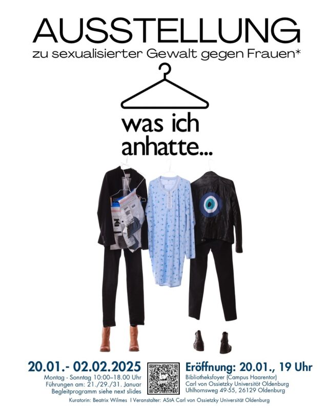 Vom 20.01.-02.02. haben wir die Ausstellung „was ich anhatte“ @wasichanhatte in die Universität Oldenburg geholt!
12 Kleidungsstücke, 12 Geschichten von Frauen* die berichten was sie erlebt haben und deutlich machen:
Schuld ist nicht das Opfer!

🗓️ 20.01. - 02.02.2025
⏰ 10:00-18:00 Uhr
📍 Bibliotheksfoyer Universität Oldenburg 

Begleitete Führungen:
- 21.01. (14:30 Uhr)
- 29.01. (10:00 Uhr)
- 31.01. (15:00 Uhr)

Content Note: sexuelle Gewalt
Diese Wanderausstellung macht die Erfahrungen von Menschen, die sexualisierte Gewalt erlebt haben, anonym öffentlich. Kein voyeuristischer Blick auf die Tat, sondern eine vielschichtige Installation persönlicher Kleidungsstücke und Aussagen entschlossener Frauen.

Vielen Dank an alle die bei der Umsetzung unterstützen!

Weitere Infos zum Begleitprogramm folgen demnächst. 
Weitere Infos zur Ausstellung auf www.wasichanhatte.de
