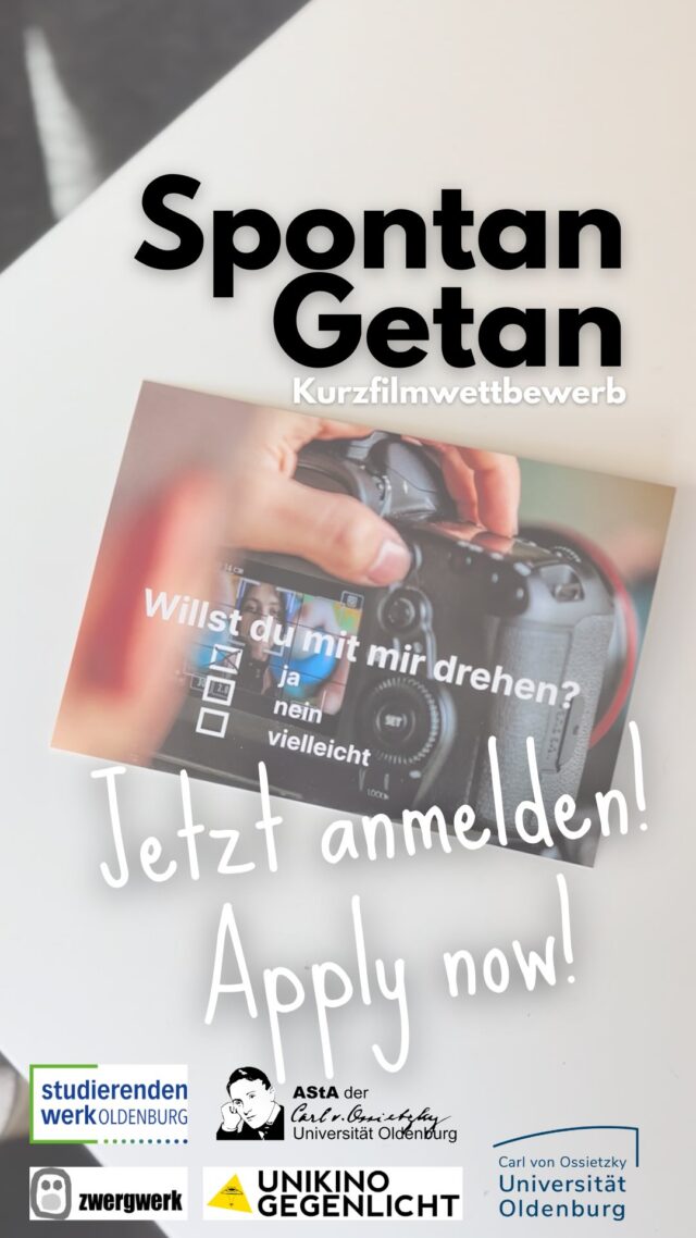 Spontan Getan! - Der schnellste Filmwettbewerb im Nordwesten ⚠️ Jetzt noch bis zum 31. März anmelden! 

Licht, Kamera, Action! „Spontan getan – der schnellste Filmwettbewerb im Nordwesten“ geht in eine neue Runde! Gemeinsam laden wir - Studierendenwerk Oldenburg, Universität Oldenburg, AStA der Universität Oldenburg und das zwergWERK - euch auch 2025 ein, eure filmischen Fähigkeiten unter Beweis zu stellen.

Wettbewerbswochenende: 25. bis 27. April 2025
Anmeldung: 1.-31. März per Mail an swo-kultur@sw-ol.de.
2x 500 € (Jury- und Publikumspreis)

Wie funktioniert‘s?
Ein inspirierendes Thema und drei Elemente, die in dem Film vorkommen müssen – das sind die inhaltlichen Vorgaben des Wettbewerbs. Ob ihr daraus ein Drama, eine Komödie oder eine Doku macht – die Wahl liegt bei euch! Als Teilnehmende könnt ihr euch auf ein adrenalingeladenes Wochenende gefasst machen: Freitags erfahrt ihr um 15.00 Uhr per Mail, welches Thema und welche Elemente eure Spontanität herausfordern. Dann könnt ihr direkt loslegen. Euren fertigen Film müsst ihr bis Sonntag, 23.59 Uhr, per Upload über WeTransfer oder filemail an swo-kultur@sw-ol.de einreichen.

Das ist noch wichtig:
✅ Der Kurzfilm darf max. 5 Minuten lang sein.
✅ Die drei Elemente müssen in unterschiedlichen Einstellungen und woanders als im Vor- oder im Abspann auftauchen.
✅ Du darfst den Film nicht vor dem 3. Juli 2025 veröffentlichen.
✅ Der Wettbewerb richtet sich in erster Linie an Studierende der Uni Oldenburg, der Jade Hochschule und der Hochschule Emden/Leer. Ihr könnt euch solo oder als Gruppe anmelden. In jedem größeren Team müssen sich dann mindestens zwei Studierende befinden.

Eine Jury wählt unter allen Einsendungen ihren Favoriten sowie eine Shortlist aus maximal 20 Filmen aus. Diese werden am 3. Juli im Casablanca Kino gezeigt. Das Publikum vor Ort wählt dann ebenfalls seinen Lieblingsfilm.

Bei Fragen zum Wettbewerb wendet euch an swo-kultur@sw-ol.de.

Wir freuen uns über eure kreativen Beiträge!