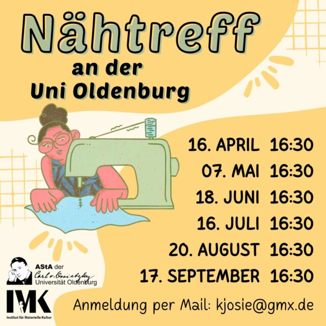 Du startest gerne eigene Nähprojekte, hast aber keine eigene Maschine, nicht genug Platz in deinem WG-Zimmer oder einfach Lust auf Gesellschaft beim Nähen? Dann kommt zum Nähtreff der Uni Oldenburg!

Stoff, Garn, und weitere Materialien für Projekte müssen selbst mitgebracht werden.

Bitte vorher anmelden, da vor Ort nur begrenzt Arbeitsplätze vorhanden sind.

Bei Fragen oder zur Anmeldung schreibt eine Mail an: kjosie@gmx.de

Wir freuen uns aufs gemeinsame Nähen!