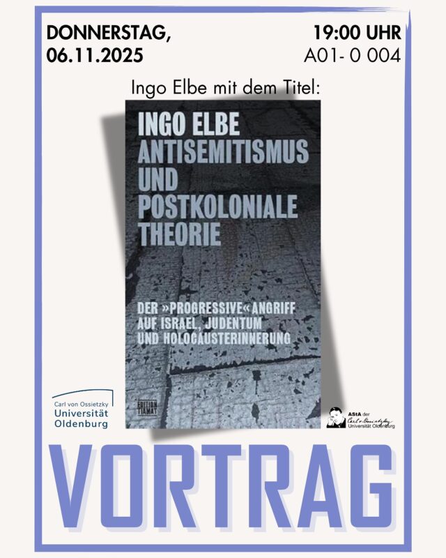 (english below) Der nächste Vortrag aus der Reihe zur Aufklärung über Antisemitismus findet bereits am Donnerstag den 06. November um 19:00 Uhr in A01 0-004 statt. Ingo Elbe spricht über Antisemitismus und Postkoloniale Theorie.

The next lecture from the series about anti-Semitism will take place on Thursday, 06. November at 19:00 in A01 0-004. Ingo Elbe talks about anti-Semitism and postcolonial theory.