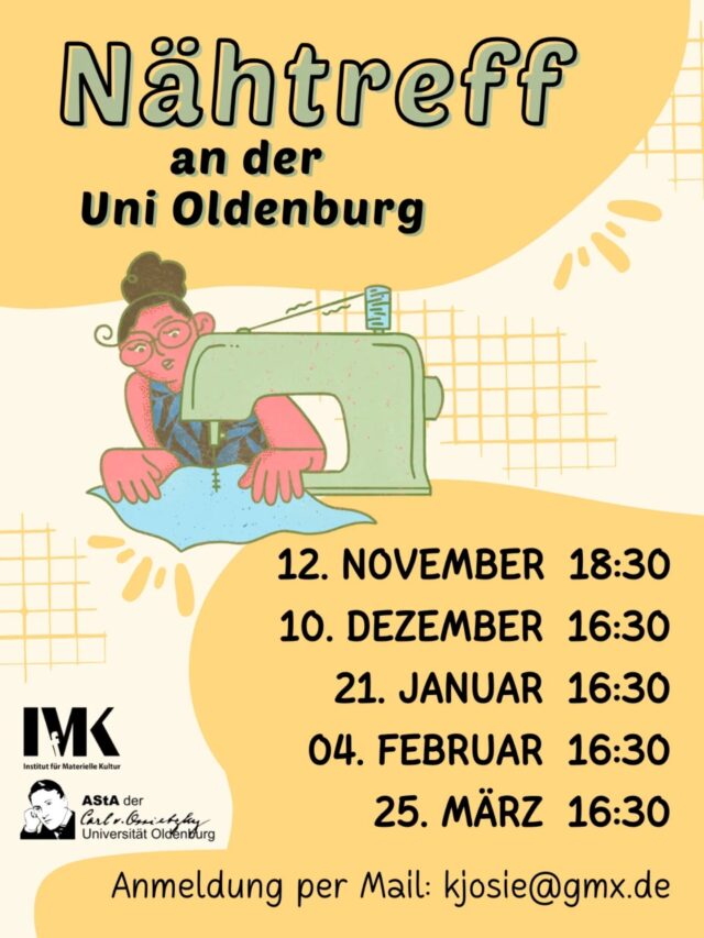 Du startest gerne eigene Nähprojekte, hast aber keine eigene Maschine, nicht genug Platz in deinem WG-Zimmer oder einfach Lust auf Gesellschaft beim Nähen? Dann kommt zum Nähtreff der Uni Oldenburg!

Stoff, Garn, und weitere Materialien für Projekte müssen selbst mitgebracht werden.

Bitte vorher anmelden, da vor Ort nur begrenzt Arbeitsplätze vorhanden sind.

Bei Fragen oder zur Anmeldung schreibt eine Mail an: kjosie@gmx.de

Wir freuen uns aufs gemeinsame Nähen!
