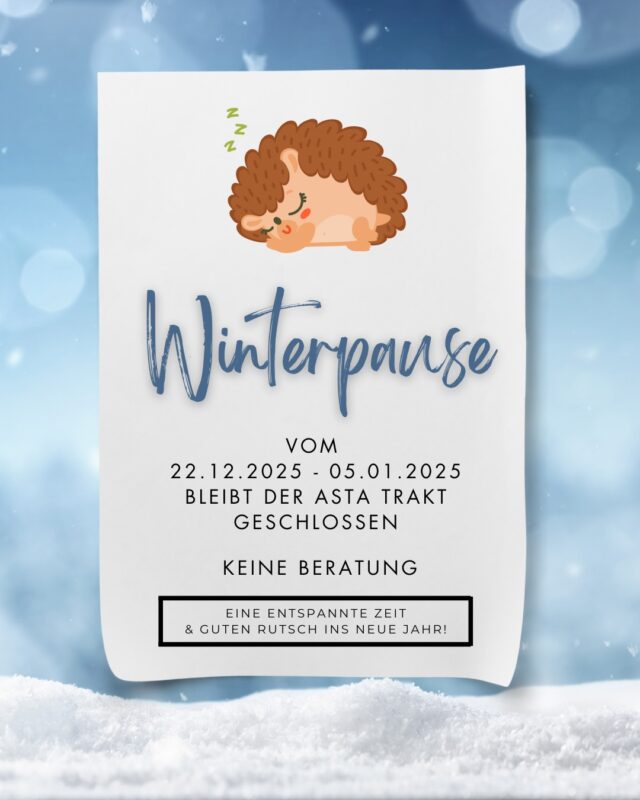 Vom 22.12.25-05.01.2026 bleibt der AStA Trakt geschlossen und auch die Beratung macht eine Winterpause.
Falls du aber ein sehr dringendes Anliegen hast, dann kannst du eine Mail an beratung@asta-uol.de mit deinem Namen, dein Anliegen und einer Telefonnummer unter der wir dich zurückrufen können.

From 22.12.25-05.01.2026 the AStA will be closed and the consultation will also take a winter break.
But if you have a very urgent request, you can send an email to beratung@asta-uol.de with your name, your request and a telephone number where we can call you back.