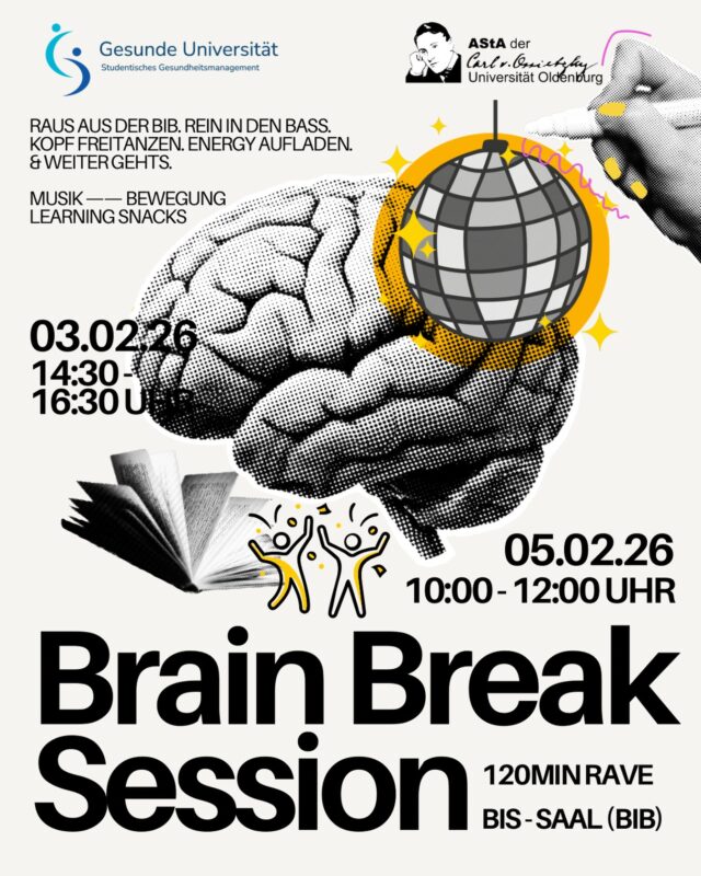 Dir raucht der Kopf ?🧠📚 dann RAUS AUS DER BIB. REIN IN DEN BASS.

KOPF FREITANZEN. ENERGY AUFLADEN.
& WEITER GEHTS 💫

Damit die nächste Klausurenphase nicht so schlimm wird veranstalten wir zusammen mit dem studentischen Gesundheitsmanagement (SGM) im BIS-Saal (direkt bei der Bibliothek) am Campus Haarentor eine Bewegte TANZpause 🪩 

Auf dich warten 120min elektronische Musik zum Kopf freikriegen (Techno, Trance, House) und ein paar gesunde Snacks um dich für die nächsten Stunden in der Bib zu wappnen! 

Dienstag 03.02.2026 (14:30-16:30 Uhr)
Donnerstag 05.02.2026 (10:00-12:00 Uhr)

- Für alle Studierende offen
- ohne Anmeldung & kostenlos 
- du musst nicht tanzen sondern kannst auch einfach gemütlich zur Musik chillen und dir eine Auszeit nehmen :)

Englisch:

Your head is about to explode? 🧠📚 then OUT OF THE „BIB“. INTO THE BASS.

DANCE. RECHARGE ENERGY.
& LET’S CONTINUE 💫

So that the next exam phase is not so bad, we organize a moving DANCE break together with the student health management in the BIS hall (directly at the library) on the Haarentor campus 🪩

Waiting for you 120min electronic music to clear your head (Techno, Trance, House) and some healthy snacks to prepare you for the next few hours in the Bib!

Tuesday 03.02.2026 (14:30-16:30 pm)
Thursday 05.02.2026 (10:00 am -12:00 pm)

- Open to all students / Internationals welcome 
- without registration & free of charge
-  you don’t have to dance but can also just relax to the music and take a break :)
