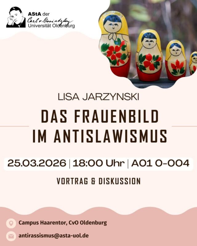 Vortag und Diskussion mit Lisa Jarzynski zum Frauenbild im Antislawismus

🗓️25.03.2026
🕖18:00 Uhr
📍A01 0-004 (Campus Haarentor) 

Wie üblich behalten wir uns vor, Personen von der Veranstaltung auszuschließen, sofern die Integrität der Veranstaltung gefährdet wird.