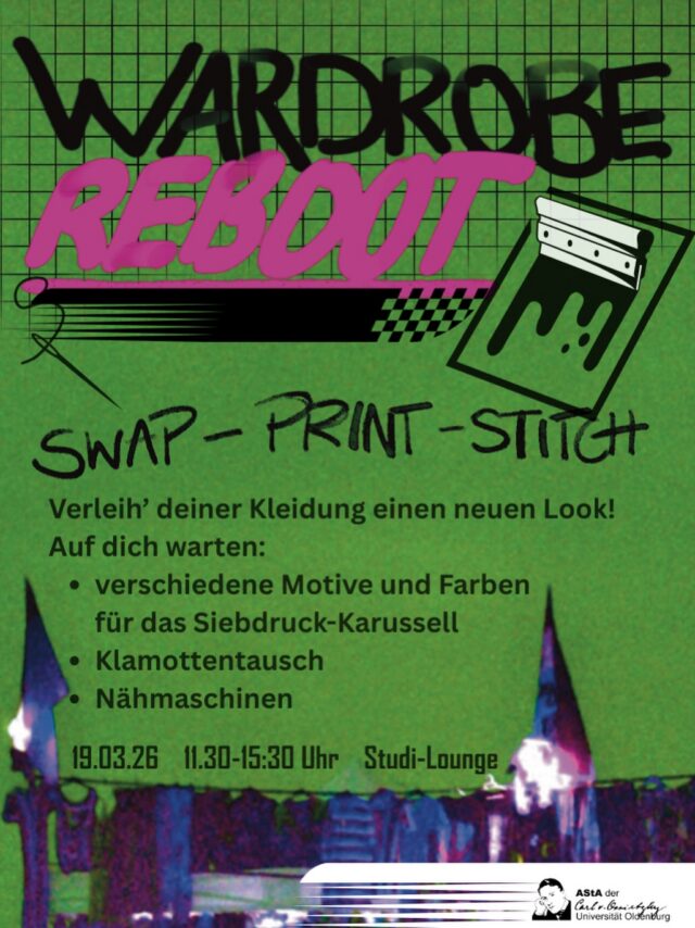 Der Frühling kommt und damit auch der Blick in den Kleiderschrank: Dein Lieblings Kleidungsstück hat ein Loch, aber du willst es nicht wegwerfen? Du hast einfach Bock deinen Pieces einen neuen, individuellen Look zu verleihen ohne dabei ständig neues zu kaufen?
Dann komm am Donnerstag (19.03.26) in die Studi-Lounge (Campus Haarentor) und geben deinem Kleiderschrank ein kleines Glow Up beim WARDROBE REBOOT.

SWAP _ PRINT _ STITCH
Von 11:30-14:00 kannst du eigene Klamotten mitbringen und mit unseren verschiedenen Siebdruck Motiven bedrucken.

KLAMOTTENTAUSCH: Bring auch gern‘ (intakte, saubere) Klamotten mit die du aussortiert hast und finde beim Kleidertausch ein neues Lieblingsstück!

NÄHMASCHINEN: Du willst dein Lieblingsstück retten oder dich einfach mal beim Nähen ausprobieren? Dann bist du hier genau richtig!

Komm‘ vorbei, lass uns gemeinsam für einen nachhaltigeren Umgang mit unserer Kleidung einstehen!