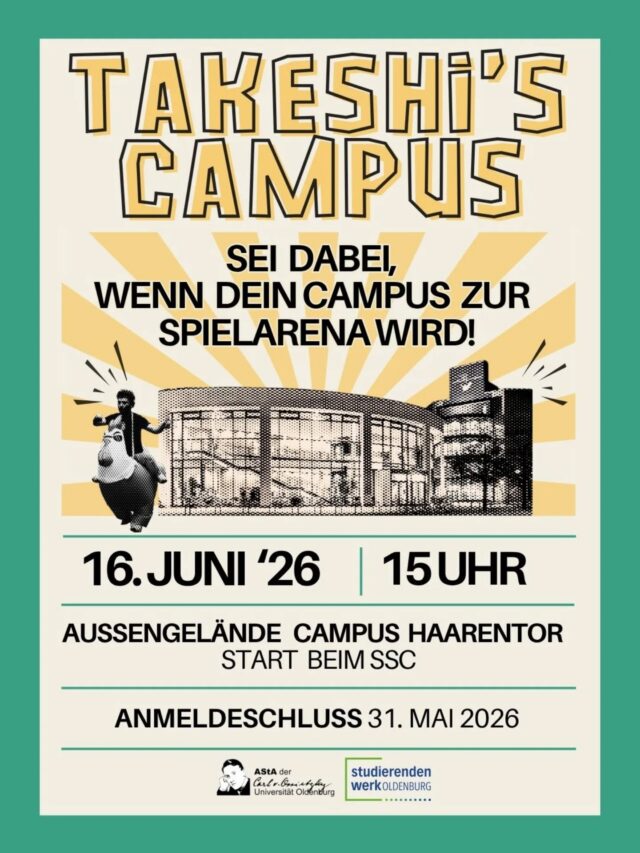 English version below.
---
Seid ihr bereit, eure Geschicklichkeit, Teamarbeit & Ausdauer unter Beweis zu stellen?
Dann stellt euch der Herausforderung bei Takeshi’s Campus am 16. Juni 2026!
Tretet in actiongeladenen Challenges gegeneinander an, sammelt Punkte und holt euch den Sieg!

Anmeldung in Gruppen von 2-4 Studis per Mail an kultur@asta-uol.de
Anmeldefrist: 30.05.2026
----
Are you ready to put your skills, teamwork and fitness to the test?
Then take up the challenge at Takeshi's Campus on June 16, 2026!
Compete against each other in action-packed challenges, collect points and claim victory!

Registration in groups of 2-4 students via mail at kultur@asta-uol.de
Registration deadline: 30.05.2026