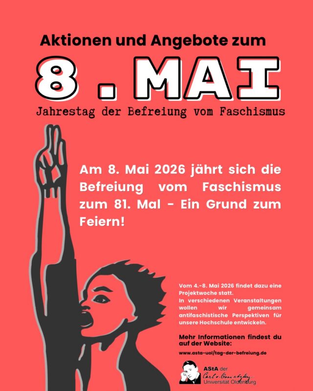 Anlässlich des 8. Mais als Jahrestag zur Befreiung vom Faschismus haben wir eine Projektwoche mit verschiedenen Veranstaltungen organisiert. Weitere Informationen folgen in den nächsten Tagen hier auf Instagram oder auf der Website www.asta-uol.de/tag-der-befreiung