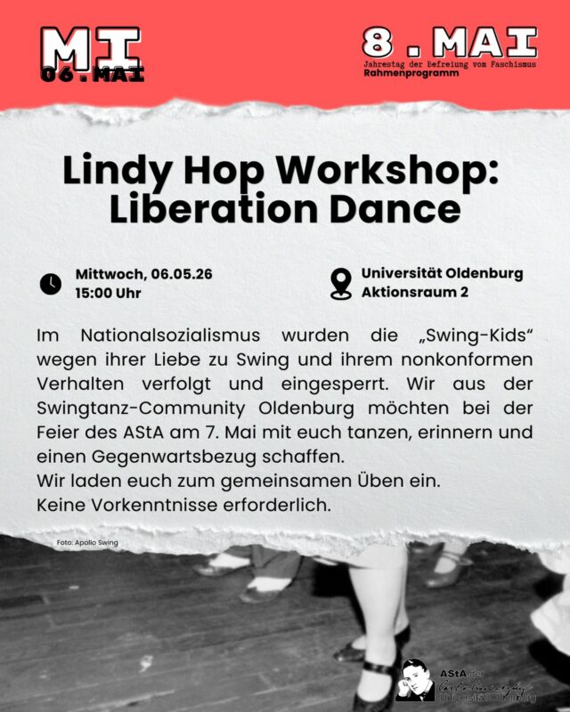Im Nationalsozialismus wurden die „Swing-Kids“ wegen ihrer Liebe zu Swing und ihrem nonkonformen Verhalten verfolgt und eingesperrt. Wir aus der Swingtanz-Community Oldenburg möchten bei der Feier des AStA am 7. Mai mit euch tanzen, erinnern und einen Gegenwartsbezug schaffen. Wir laden euch zum gemeinsamen Üben ein. Keine Vorkenntnisse erforderlich. 

Lindy Hop Workshop: Liberation Dance
06.05. 15 Uhr – Aktionsraum 2 , Universität Oldenburg (Hochschulsport) @hochschulsport_oldenburg