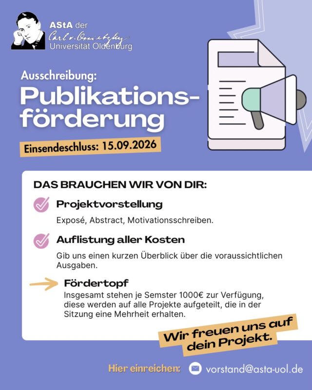 💡 Du hast ein cooles Projekt am Start – Broschüre, Buch oder Paper – und brauchst finanzielle Unterstützung?

Wir vom AStA fördern deine Publikation! ✍️📚
Bis zu 1.000 € stehen dieses Semester zur Verfügung!
👉 Einfach Exposé + Kostenübersicht einsenden bis 15.09.2026
📩 an: vorstand@asta-uol.de
Betreff: „Publikationsförderung AStA“

Alle Projekte werden in der AStA-Sitzung besprochen – komm gerne vorbei und pitch dein Projekt selbst! 

Let’s make your ideas visible! 
#asta #förderung #unioldenburg #publikation #studentprojects